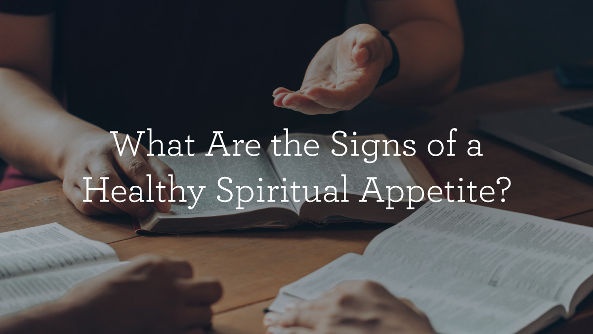 What Are The Signs Of A Healthy Spiritual Appetite?