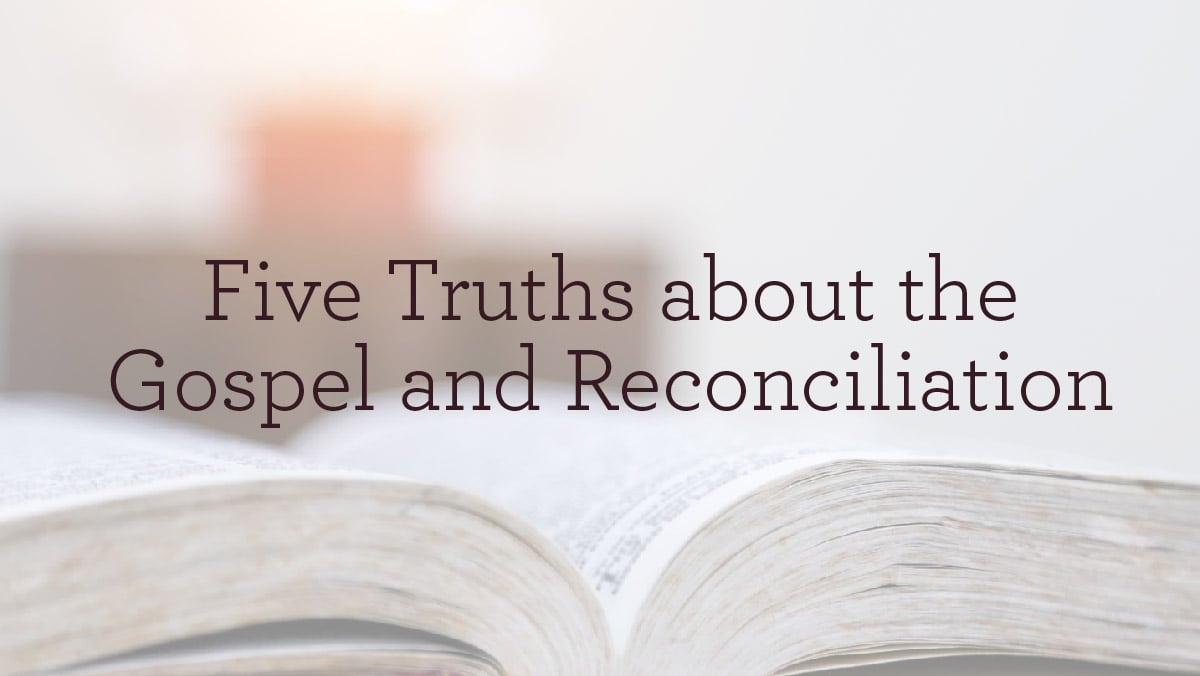 Five Truths about the Gospel and Reconciliation