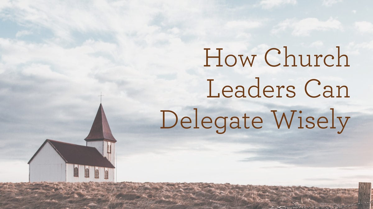 HowChurchLeadersCanDelegateWisely_BlogHeader (1)