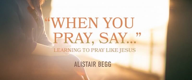 “When You Pray, Say…”