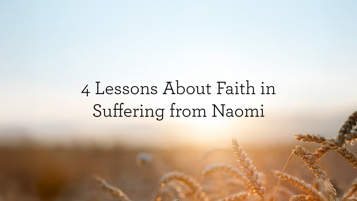 4 Lessons About Faith in Suffering from Naomi