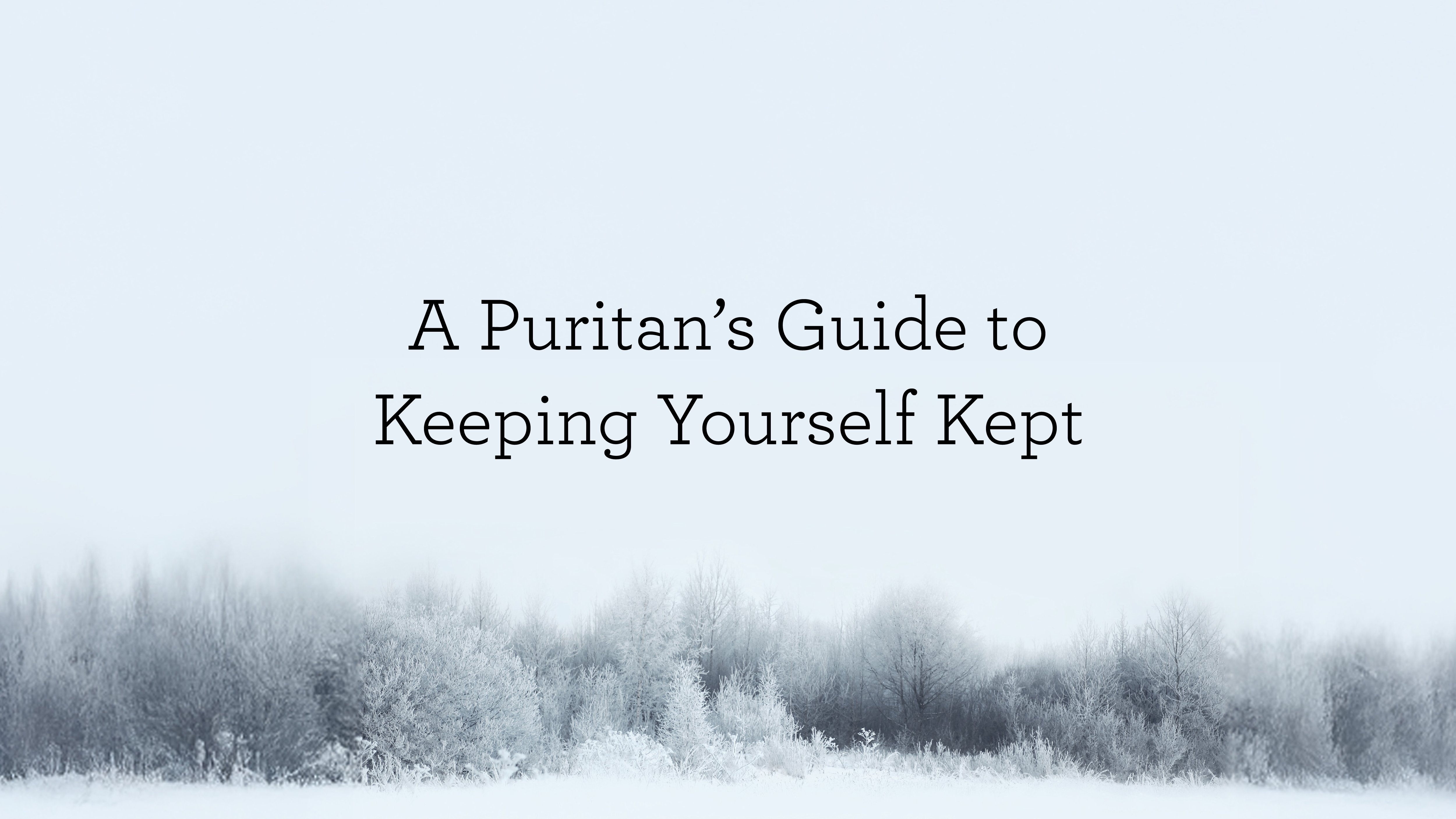 A Puritan’s Guide to Keeping Yourself Kept