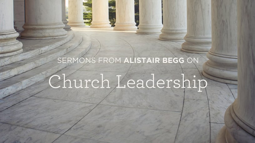 Sermons by Alistair Begg on Church Leadership