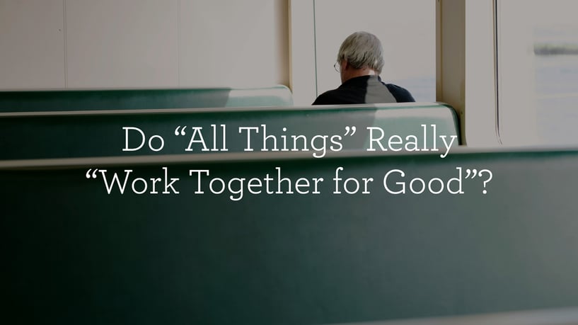 Do “All Things” Really “Work Together for Good”?