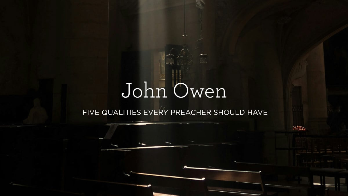 John Owen: Five Qualities Every Preacher Should Have 
