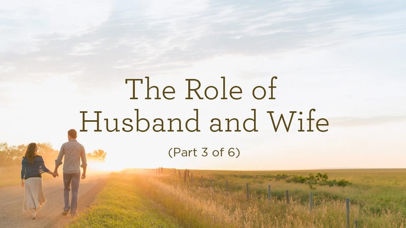 The Role of Husband and Wife (Part 3 of 6)