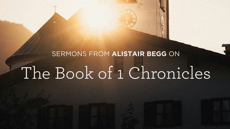 Sermons from the Book of 1 Chronicles by Alistair Begg