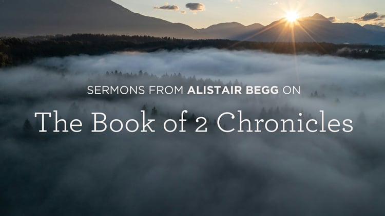 Sermons from the Book of 2 Chronicles by Alistair Begg