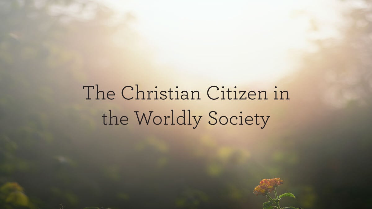The Christian Citizen in the Worldly Society