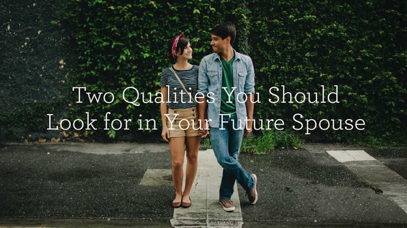 Two Qualities You Should Look for in Your Future Spouse