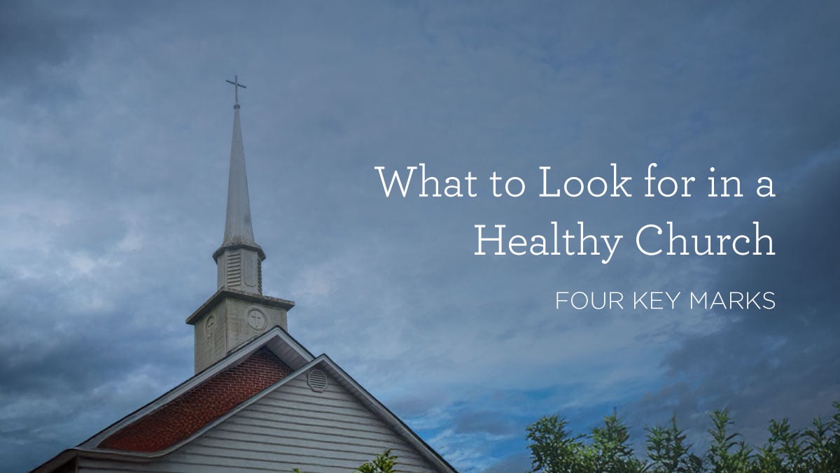 What to Look for in a Healthy Church: Four Key Marks