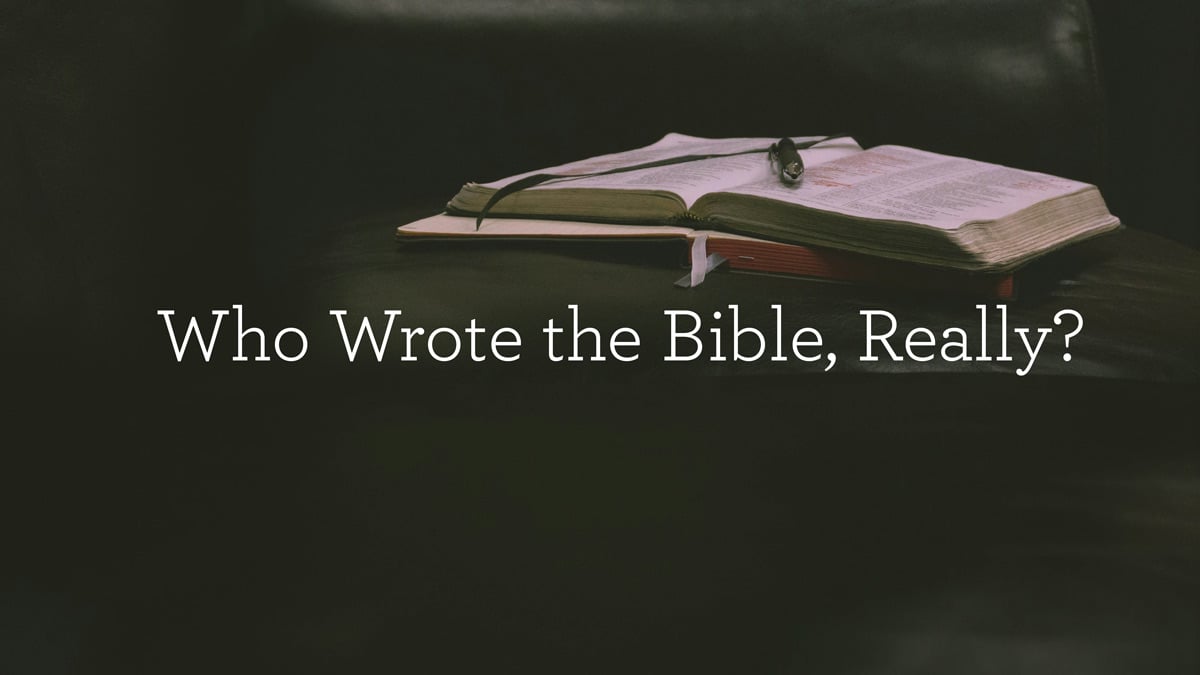Who Wrote the Bible, Really?