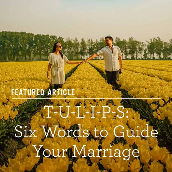T-U-L-I-P-S: Six Words to Guide Your Marriage