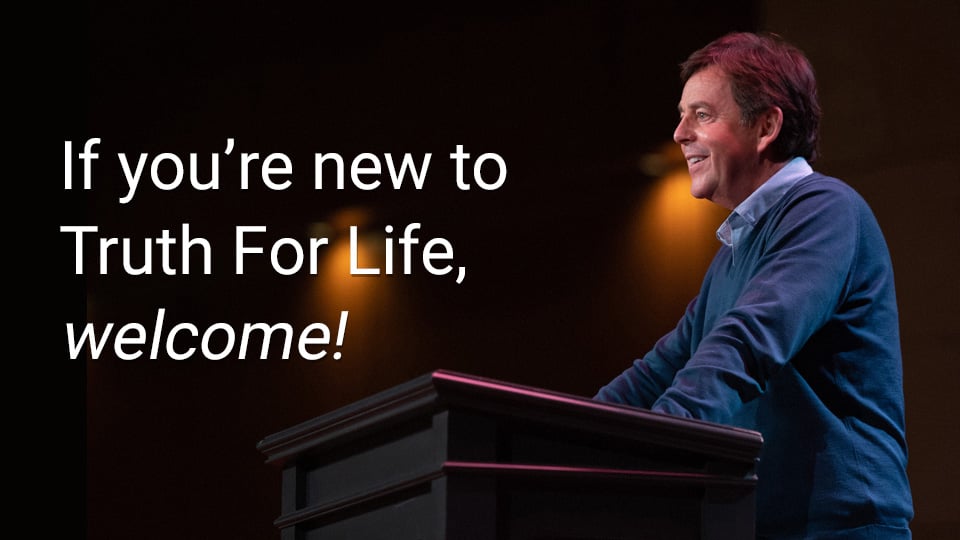 If you are new to Truth For Life, Welcome