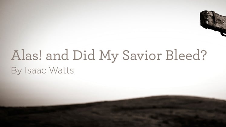 Hymn “alas And Did My Savior Bleed” By Isaac Watts