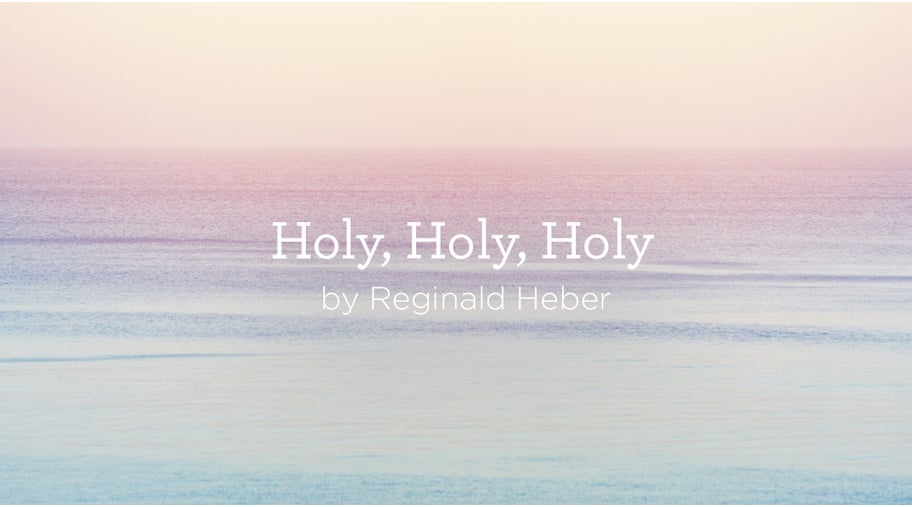 Hymn: "Holy, Holy, Holy" By Reginald Heber