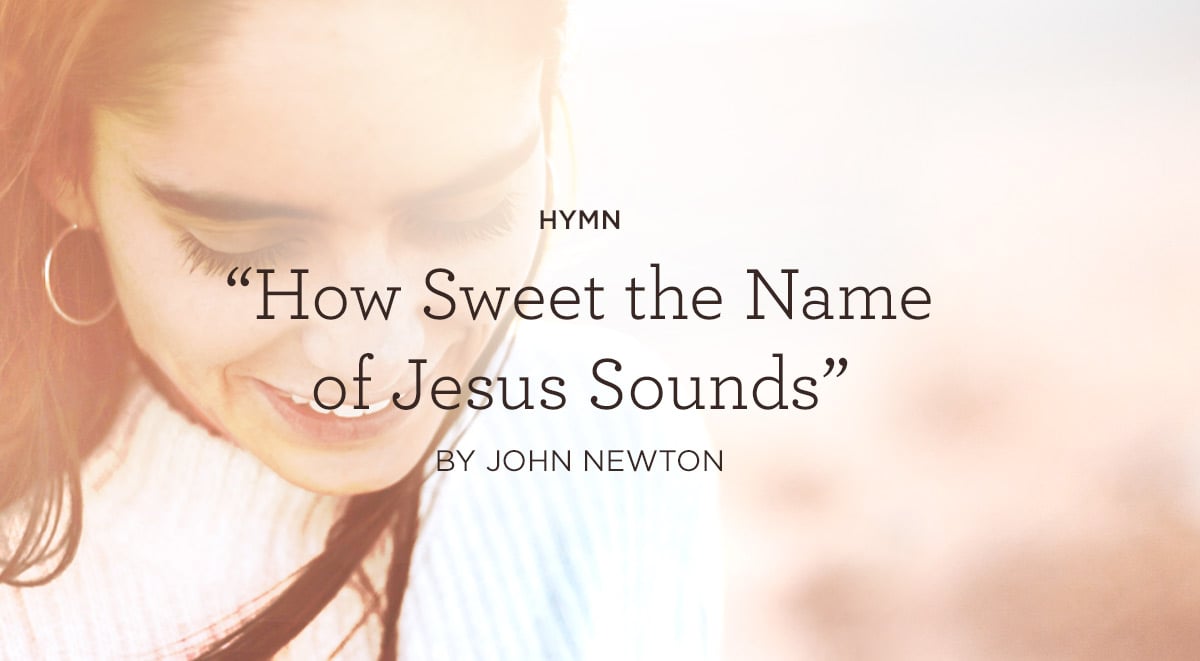 Hymn “How Sweet the Name of Jesus Sounds” by John Newton