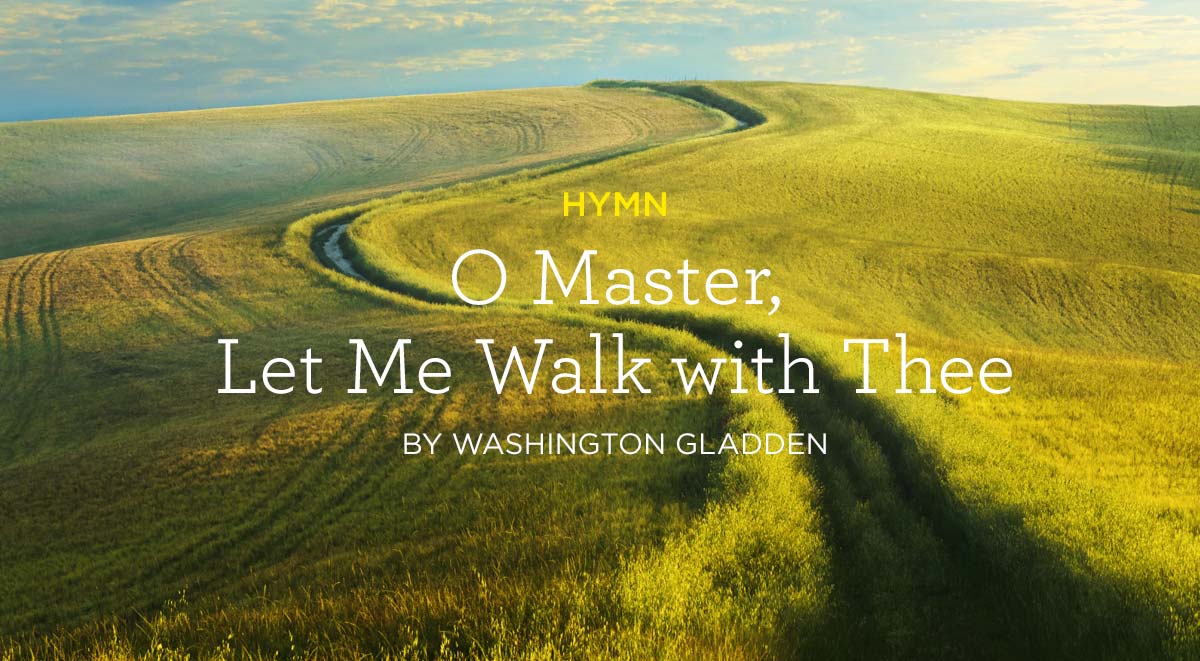 Hymn: “O Master, Let Me Walk With Thee” By Washington Gladden