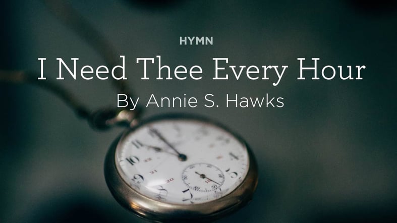 Hymn: “I Need Thee Every Hour” by Annie S. Hawks