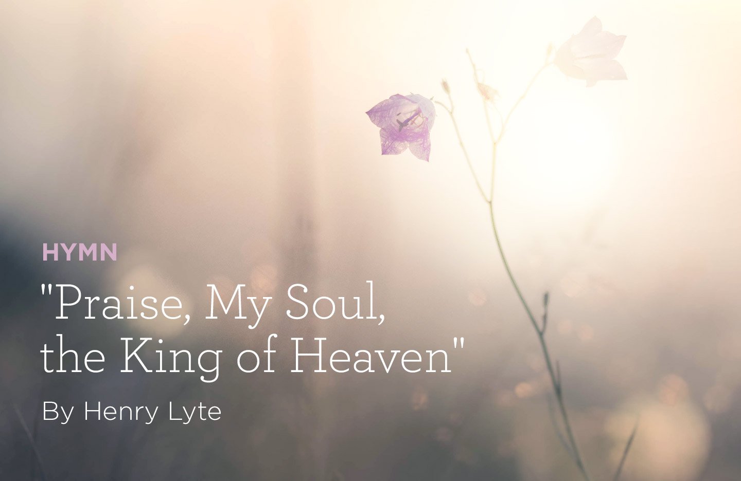 Hymn “Praise, My Soul, the King of Heaven” by Henry Francis Lyte