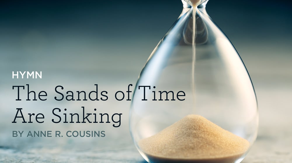 Hymn “The Sands of Time Are Sinking” by Anne R. Cousins