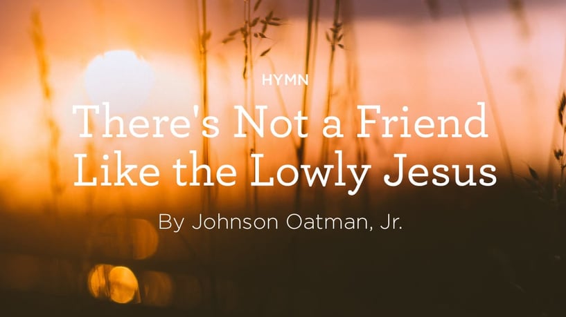 There's-Not-a-Friend-Like-the-Lowly-Jesus
