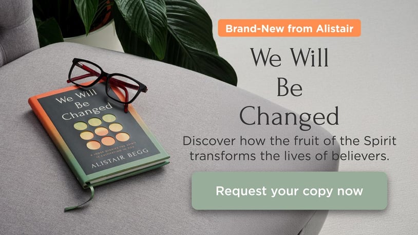 Brand-New from Alistair Begg! We Will Be Changed: 9 Inner Glories the Spirit Is Cultivating in You