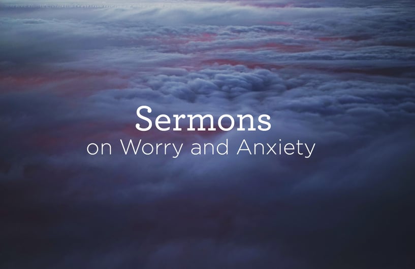 Sermons on Worry and Anxiety