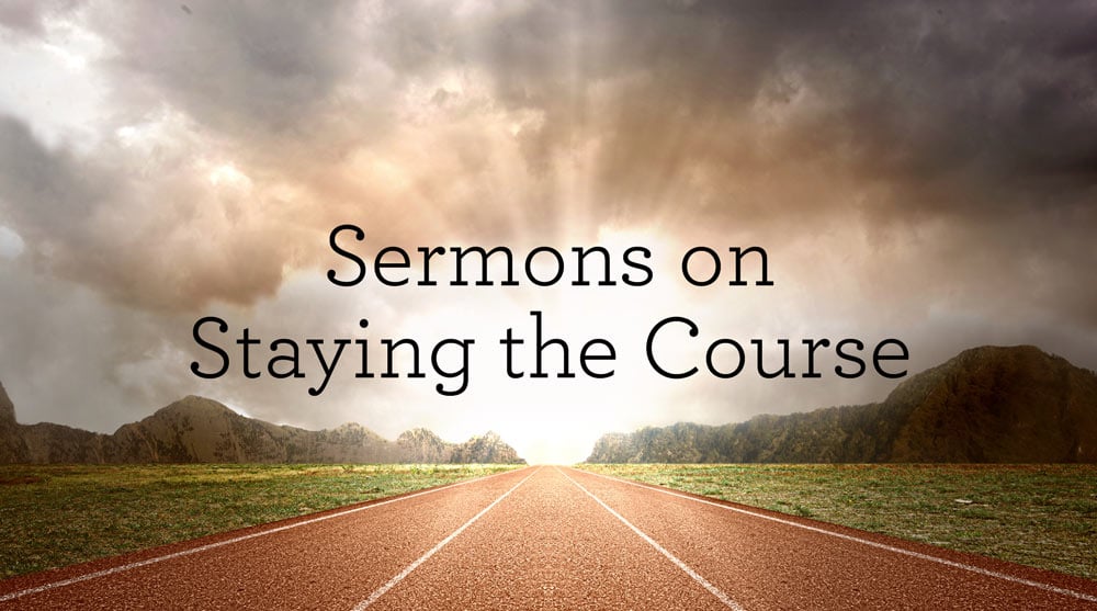 Sermons on Staying the Course