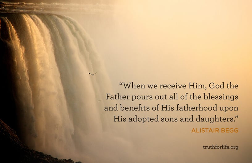 When we receive Him, God the Father pours out all of the blessings and benefits of His fatherhood upon His adopted sons and daughters. - Alistair Begg
