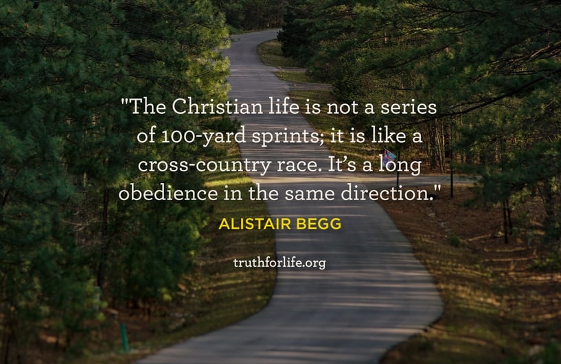The Christian life is not a series of 100-yard sprints; it is like a cross-country race. It’s a long obedience in the same direction. - Alistair Begg
