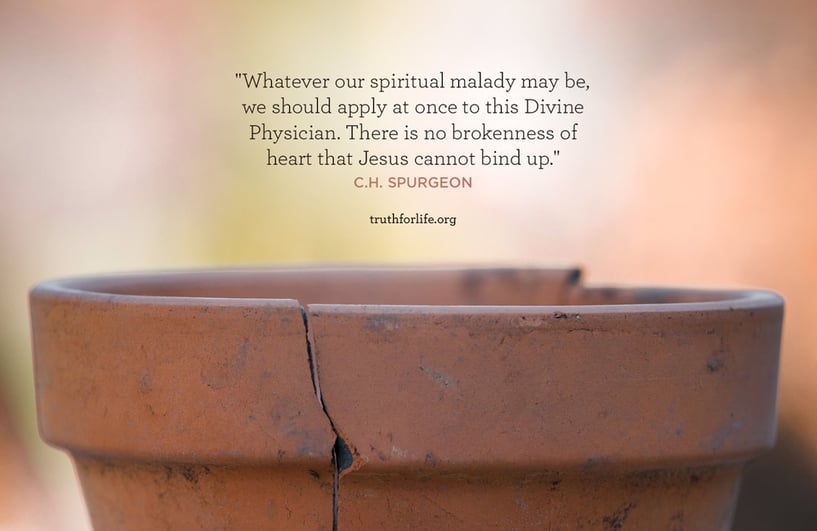 Whatever our spiritual malady may be, we should apply at once to this Divine Physician. There is no brokenness of heart that Jesus cannot bind up. - Spurgeon