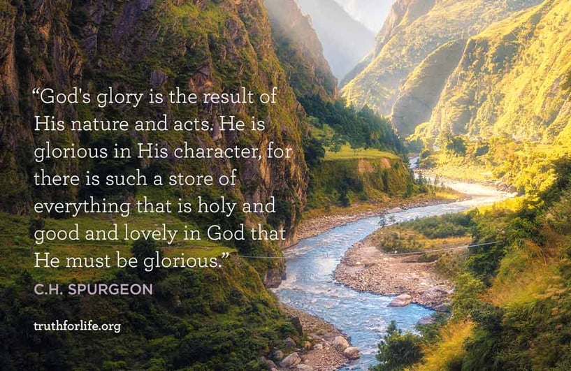 God's glory is the result of His nature and acts. He is glorious in His character, for there is such a store of everything that is holy and good and lovely in God that He must be glorious. - C.H. Spurgeon