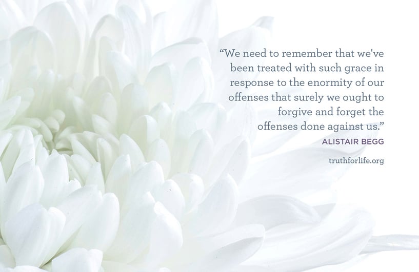 We need to remember that we've been treated with such grace in response to the enormity of our offenses that surely we ought to forgive and forget the offenses done against us. - Alistair Begg