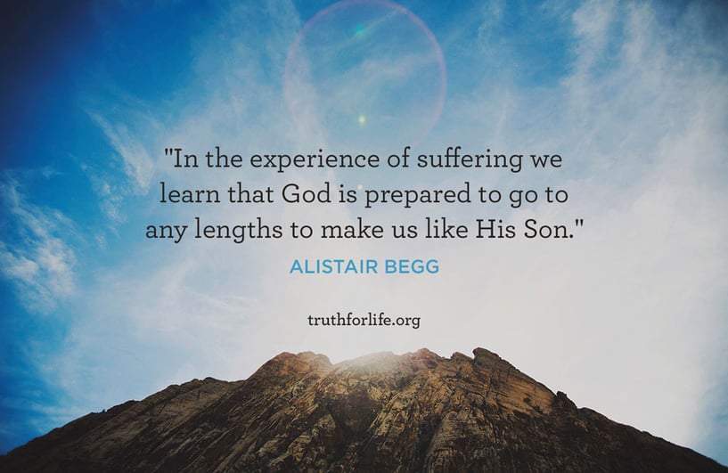 In the experience of suffering we learn that God is prepared to go to any lengths to make us like His Son. - Alistair Begg