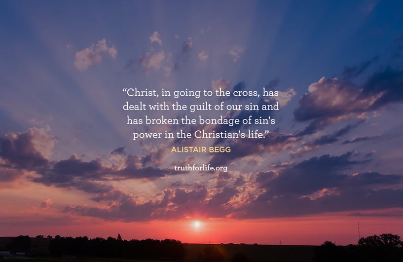 Christ, in going to the cross, has dealt with the guilt of our sin and has broken the bondage of sin's power in the Christian's life. - Alistair Begg