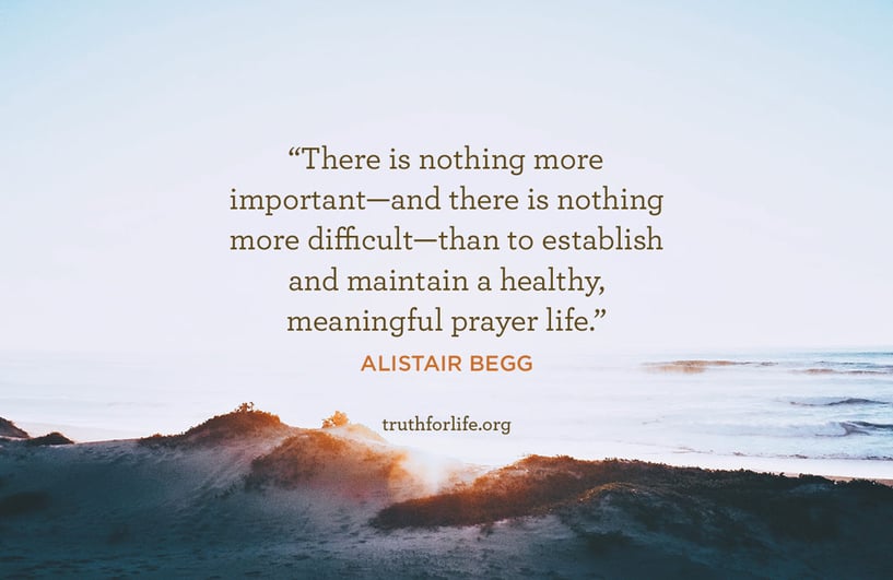 There is nothing more important—and there is nothing more difficult—than to establish and maintain a healthy, meaningful prayer life. - Alistair Begg