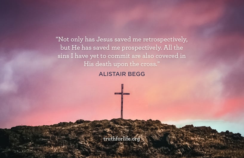 Not only has Jesus saved me retrospectively, but He has saved me prospectively. All the sins I have yet to commit are also covered in His death upon the cross.