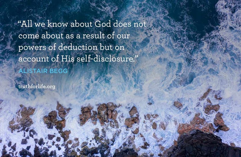 All we know about God does not come about as a result of our powers of deduction but on account of His self-disclosure. - Alistair Begg