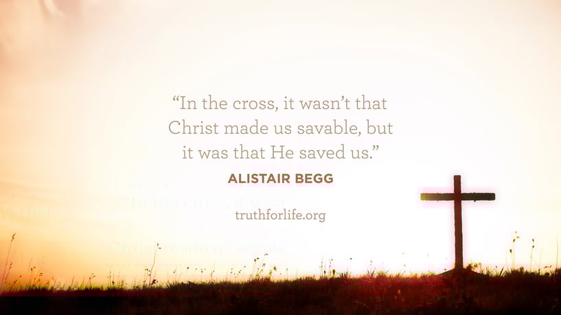 In the cross, it wasn’t that Christ made us savable, but it was that He saved us. - Alistair Begg In the cross, it wasn’t that Christ made us savable, but it was that He saved us. - Alistair Begg