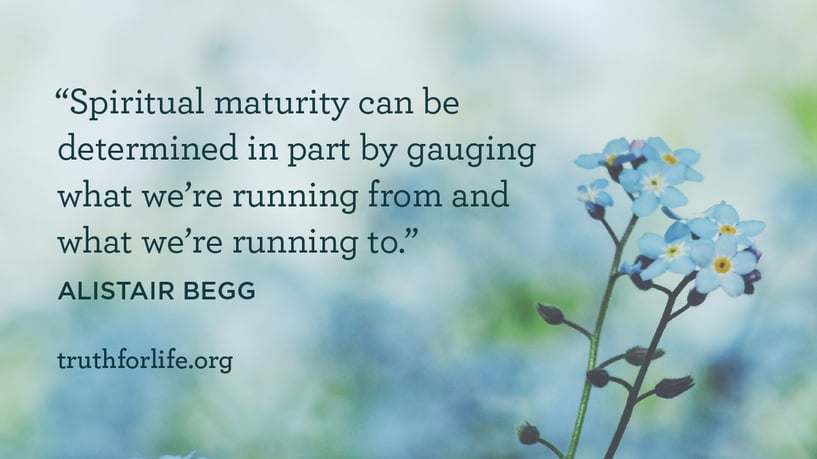 Spiritual maturity can be determined in part by gauging what we’re running from and what we’re running to. - Alistair Begg Spiritual maturity can be determined in part by gauging what we’re running from and what we’re running to. - Alistair Begg