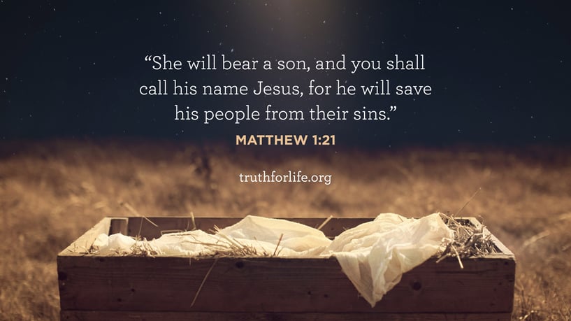 She will bear a son, and you shall call his name Jesus, for he will save his people from their sins. - Matthew 1:21 