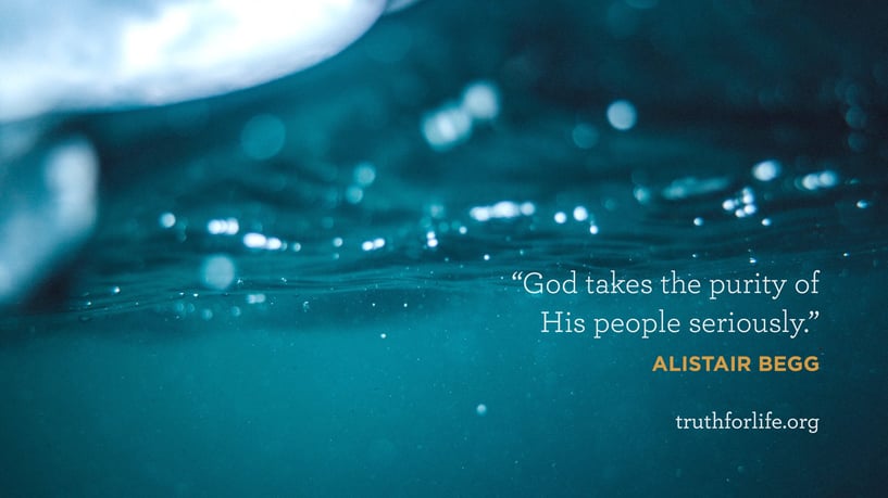 God takes the purity of His people seriously. - Alistair Begg