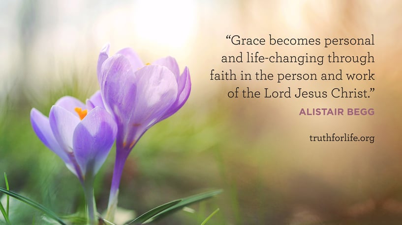 Grace becomes personal and life-changing through faith in the person and work of the Lord Jesus Christ. - Alistair Begg Grace becomes personal and life-changing through faith in the person and work of the Lord Jesus Christ. - Alistair Begg