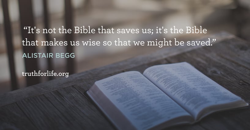 It's not the Bible that saves us; it's the Bible that makes us wise so that we might be saved. - Alistair Begg It's not the Bible that saves us; it's the Bible that makes us wise so that we might be saved. - Alistair Begg
