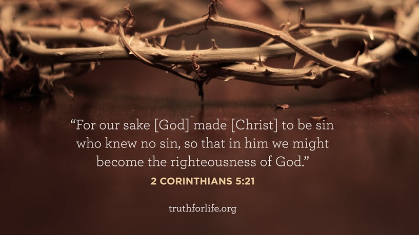 For our sake [God] made [Christ] to be sin who knew no sin, so that in him we might become the righteousness of God. - 2 Corinthians 5:21