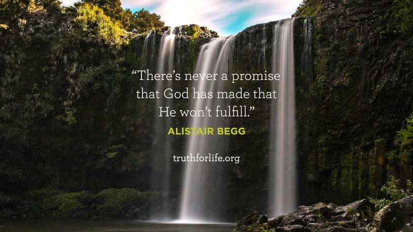 There’s never a promise that God has made that He won’t fulfill. - Alistair Begg