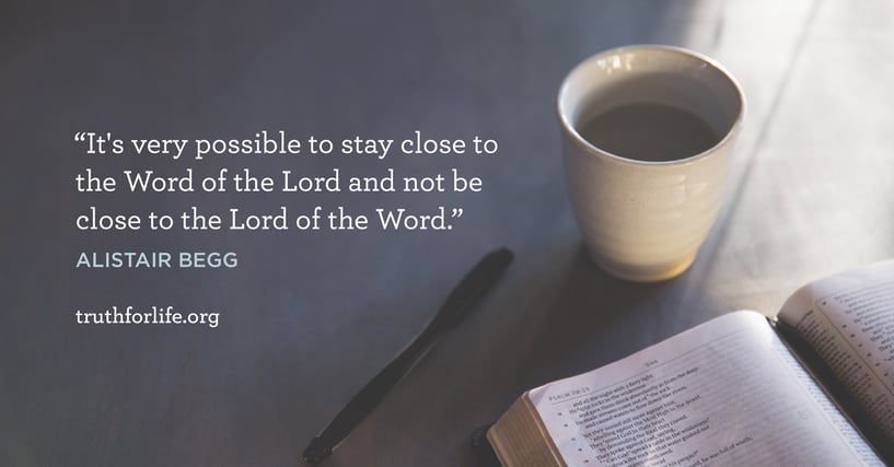 It's very possible to stay close to the Word of the Lord and not be close to the Lord of the Word. - Alistair Begg It's very possible to stay close to the Word of the Lord and not be close to the Lord of the Word. - Alistair Begg