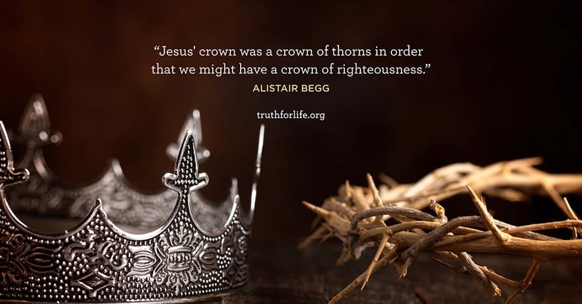 Jesus' crown was a crown of thorns in order that we might have a crown of righteousness. - Alistair Begg