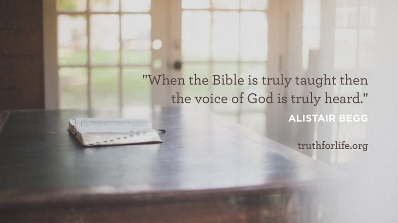 When the Bible is truly taught then the voice of God is truly heard. - Alistair Begg When the Bible is truly taught then the voice of God is truly heard. - Alistair Begg